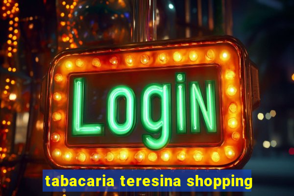 tabacaria teresina shopping